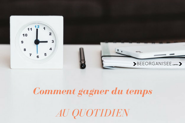 Comment gagner du temps au quotidien